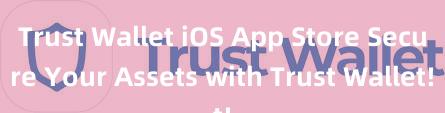 Trust Wallet iOS App Store Secure Your Assets with Trust Wallet!